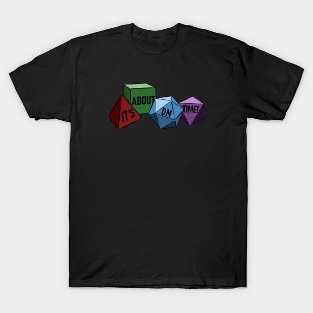 It's About DM Time! dice T-Shirt by midlifedices